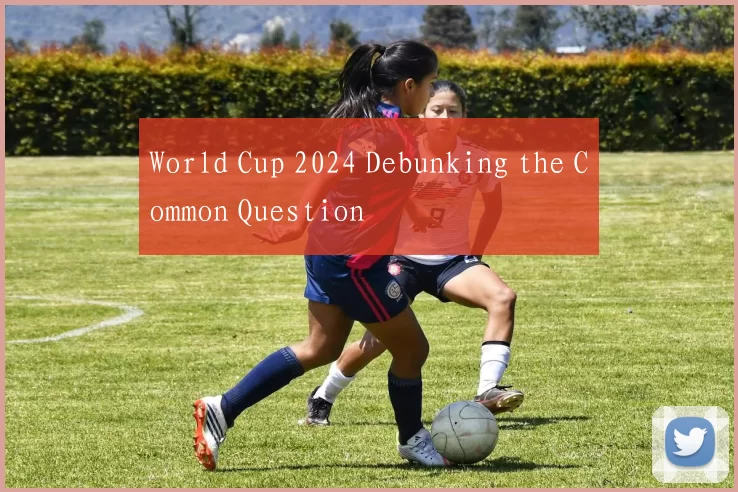 World Cup 2024 Debunking the Common Question